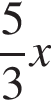  дробь: чис­ли­тель: 5, зна­ме­на­тель: 3 конец дроби x