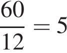  дробь: чис­ли­тель: 60, зна­ме­на­тель: 12 конец дроби =5 