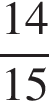  дробь: чис­ли­тель: 14, зна­ме­на­тель: 15 конец дроби 