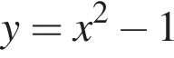  y = x в квад­ра­те минус 1