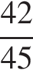 дробь: числитель: 42, знаменатель: 45 конец дроби