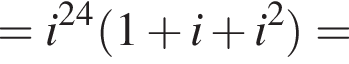 = i в сте­пе­ни левая круг­лая скоб­ка 24 пра­вая круг­лая скоб­ка левая круг­лая скоб­ка 1 плюс i плюс i в квад­ра­те пра­вая круг­лая скоб­ка =
