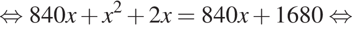  рав­но­силь­но 840x плюс x в квад­ра­те плюс 2x=840x плюс 1680 рав­но­силь­но 