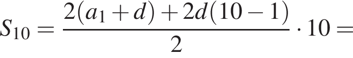 S_10= дробь: чис­ли­тель: 2 левая круг­лая скоб­ка a_1 плюс d пра­вая круг­лая скоб­ка плюс 2d левая круг­лая скоб­ка 10 минус 1 пра­вая круг­лая скоб­ка , зна­ме­на­тель: 2 конец дроби умно­жить на 10= 