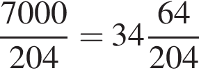  дробь: чис­ли­тель: 7000, зна­ме­на­тель: 204 конец дроби = целая часть: 34, дроб­ная часть: чис­ли­тель: 64, зна­ме­на­тель: 204 