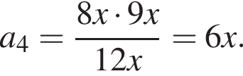 a_4= дробь: чис­ли­тель: 8x умно­жить на 9x, зна­ме­на­тель: 12x конец дроби =6x. 