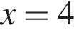 x=4