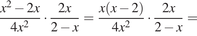  дробь: чис­ли­тель: x в квад­ра­те минус 2x, зна­ме­на­тель: 4x в квад­ра­те конец дроби умно­жить на дробь: чис­ли­тель: 2x, зна­ме­на­тель: 2 минус x конец дроби = дробь: чис­ли­тель: x левая круг­лая скоб­ка x минус 2 пра­вая круг­лая скоб­ка , зна­ме­на­тель: 4x в квад­ра­те конец дроби умно­жить на дробь: чис­ли­тель: 2x, зна­ме­на­тель: 2 минус x конец дроби = 