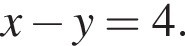 x минус y=4.