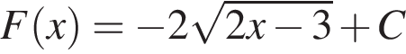 F левая круглая скобка x правая круглая скобка = минус 2 корень из: начало аргумента: 2 x минус 3 конец аргумента плюс C