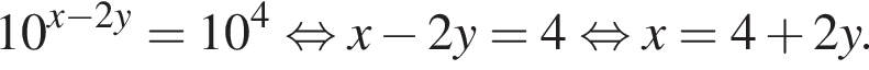 10 в сте­пе­ни левая круг­лая скоб­ка x минус 2y пра­вая круг­лая скоб­ка =10 в сте­пе­ни 4 рав­но­силь­но x минус 2y=4 рав­но­силь­но x=4 плюс 2y.