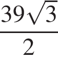  дробь: чис­ли­тель: 39 ко­рень из 3 , зна­ме­на­тель: 2 конец дроби 