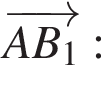  \overrightarrowAB_1: 