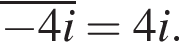 \overline минус 4i=4i.