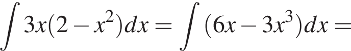 при­над­ле­жит t3x левая круг­лая скоб­ка 2 минус x в квад­ра­те пра­вая круг­лая скоб­ка dx = при­над­ле­жит t левая круг­лая скоб­ка 6x минус 3x в кубе пра­вая круг­лая скоб­ка dx =