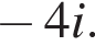  минус 4i.