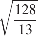 корень из: начало аргумента: дробь: числитель: 128, знаменатель: 13 конец дроби конец аргумента