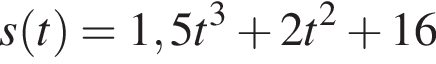 s левая круглая скобка t правая круглая скобка = 1,5t в кубе плюс 2t в квадрате плюс 16