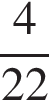 дробь: числитель: 4, знаменатель: 22 конец дроби