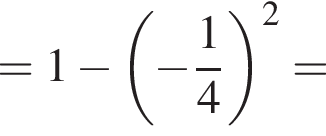 = 1 минус левая круг­лая скоб­ка минус дробь: чис­ли­тель: 1, зна­ме­на­тель: 4 конец дроби пра­вая круг­лая скоб­ка в квад­ра­те =