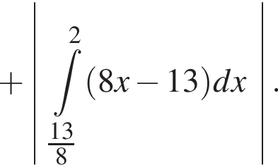  плюс \abs ин­те­грал \limits_\tfrac138 в квад­ра­те левая круг­лая скоб­ка 8x минус 13 пра­вая круг­лая скоб­ка dx .