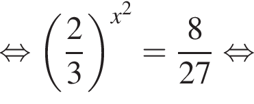  рав­но­силь­но левая круг­лая скоб­ка дробь: чис­ли­тель: 2, зна­ме­на­тель: 3 конец дроби пра­вая круг­лая скоб­ка в сте­пе­ни левая круг­лая скоб­ка x в квад­ра­те пра­вая круг­лая скоб­ка = дробь: чис­ли­тель: 8, зна­ме­на­тель: 27 конец дроби рав­но­силь­но 