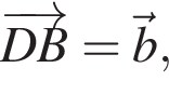 \overrightarrowDB=\vecb,