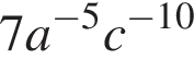 7a в степени левая круглая скобка минус 5 правая круглая скобка c в степени левая круглая скобка минус 10 правая круглая скобка