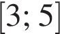 левая квадратная скобка 3; 5 правая квадратная скобка
