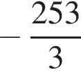 минус дробь: числитель: 253, знаменатель: 3 конец дроби