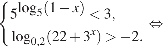  си­сте­ма вы­ра­же­ний 5 в сте­пе­ни левая круг­лая скоб­ка ло­га­рифм по ос­но­ва­нию 5 левая круг­лая скоб­ка 1 минус x пра­вая круг­лая скоб­ка пра­вая круг­лая скоб­ка мень­ше 3, ло­га­рифм по ос­но­ва­нию левая круг­лая скоб­ка 0,2 пра­вая круг­лая скоб­ка левая круг­лая скоб­ка 22 плюс 3 в сте­пе­ни x пра­вая круг­лая скоб­ка боль­ше минус 2. конец си­сте­мы . рав­но­силь­но 