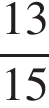  дробь: чис­ли­тель: 13, зна­ме­на­тель: 15 конец дроби 