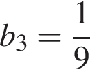 b_3 = дробь: чис­ли­тель: 1, зна­ме­на­тель: 9 конец дроби 