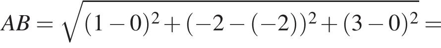 AB = корень из: начало аргумента: левая круглая скобка 1 минус 0 правая круглая скобка в квадрате плюс левая круглая скобка минус 2 минус левая круглая скобка минус 2 правая круглая скобка правая круглая скобка в квадрате плюс левая круглая скобка 3 минус 0 правая круглая скобка в квадрате конец аргумента =