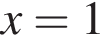 x=1