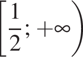  левая квад­рат­ная скоб­ка дробь: чис­ли­тель: 1, зна­ме­на­тель: 2 конец дроби ; плюс бес­ко­неч­ность пра­вая круг­лая скоб­ка 