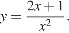 y = дробь: чис­ли­тель: 2x плюс 1, зна­ме­на­тель: x в квад­ра­те конец дроби . 