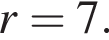 r=7.