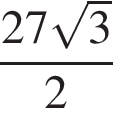 дробь: чис­ли­тель: 27 ко­рень из 3 , зна­ме­на­тель: 2 конец дроби 