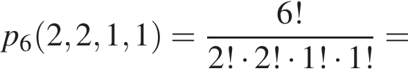 p_6 левая круглая скобка 2, 2, 1, 1 правая круглая скобка = дробь: числитель: 6!, знаменатель: 2! умножить на 2! умножить на 1! умножить на 1! конец дроби =