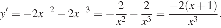 y' = минус 2x в степени левая круглая скобка минус 2 правая круглая скобка минус 2x в степени левая круглая скобка минус 3 правая круглая скобка = минус дробь: числитель: 2, знаменатель: конец дроби x в квадрате минус дробь: числитель: 2, знаменатель: конец дроби x в кубе = дробь: числитель: минус 2 левая круглая скобка x плюс 1 правая круглая скобка , знаменатель: x в кубе конец дроби .