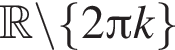 R \backslash левая фигурная скобка 2 Пи k правая фигурная скобка