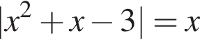 |x в квад­ра­те плюс x минус 3| = x