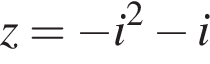 z= минус i в квад­ра­те минус i