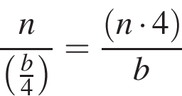  дробь: чис­ли­тель: n, зна­ме­на­тель: левая круг­лая скоб­ка дробь: чис­ли­тель: b, зна­ме­на­тель: 4 конец дроби пра­вая круг­лая скоб­ка конец дроби = дробь: чис­ли­тель: левая круг­лая скоб­ка n умно­жить на 4 пра­вая круг­лая скоб­ка , зна­ме­на­тель: b конец дроби 