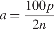 a= дробь: чис­ли­тель: 100 p, зна­ме­на­тель: 2 n конец дроби 