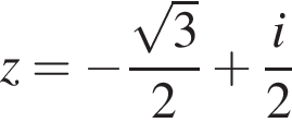 z= минус дробь: чис­ли­тель: ко­рень из: на­ча­ло ар­гу­мен­та: 3 конец ар­гу­мен­та , зна­ме­на­тель: 2 конец дроби плюс дробь: чис­ли­тель: i, зна­ме­на­тель: 2 конец дроби 