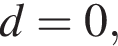 d=0,