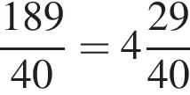  дробь: чис­ли­тель: 189, зна­ме­на­тель: 40 конец дроби = целая часть: 4, дроб­ная часть: чис­ли­тель: 29, зна­ме­на­тель: 40 