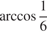  арк­ко­си­нус дробь: чис­ли­тель: 1, зна­ме­на­тель: 6 конец дроби 